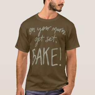 T-shirt Sur Vos Marques, Préparez-Vous, Cuisez ! (GBBO)