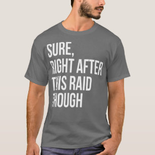 T-shirt Sure Right After This Raid Funny Gift For Gamers