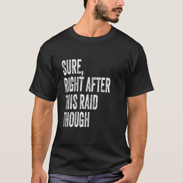 T-shirt Sure, Right After This Raid Funny Gifts For Gamers (Devant)