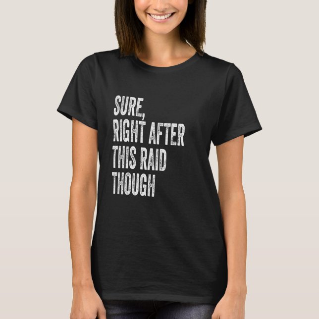 T-shirt Sure, Right After This Raid Funny Gifts For Gamers (Devant)