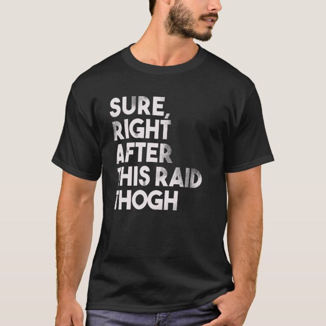 T-shirt Sure, Right After This Raid Funny Venin For Gamers (Devant)