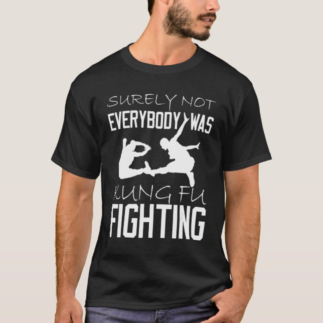 T-shirt Surely Not Everybody Was Kung Fu Fighting_1 (Devant)