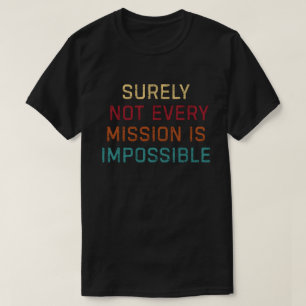 T-shirt Sûrement Pas Chaque Mission Est Impossible
