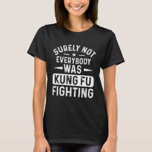 T-shirt Sûrement pas tout le monde faisait du Kung Fu drôl