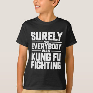 T-shirt Sûrement pas tout le monde se battait en Kung Fu K