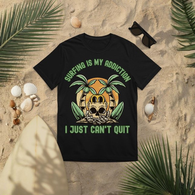 T-shirt Surfing Is My Addiction. I Just Can’t Quit (Créateur téléchargé)