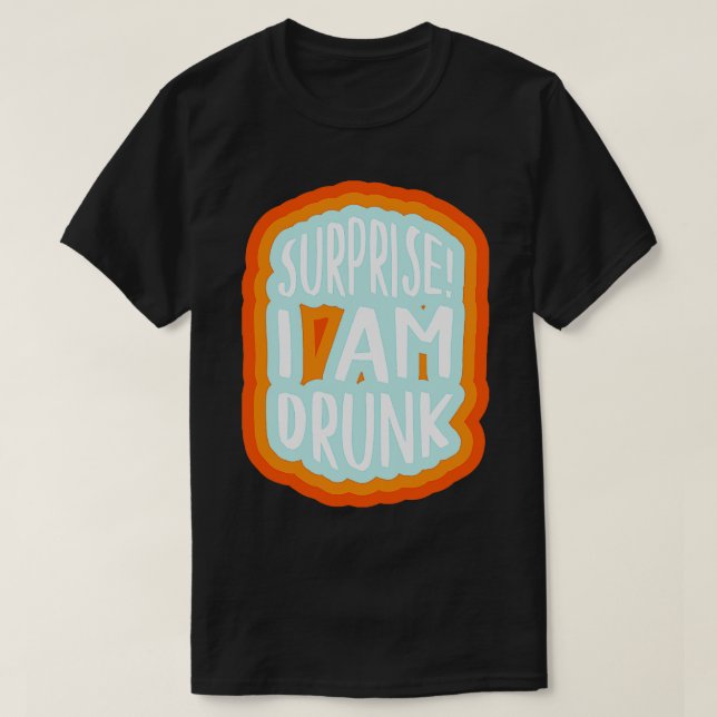 T-shirt Surprise Je suis ivre 1 (Design devant)