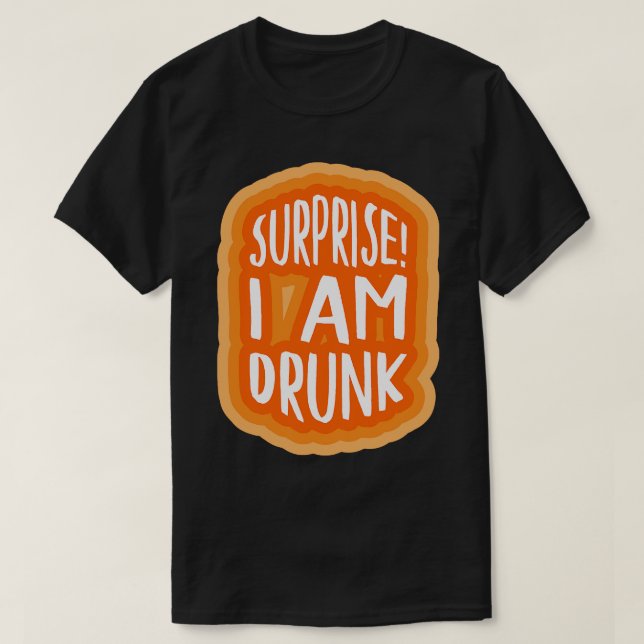 T-shirt Surprise Je suis ivre 2 (Design devant)