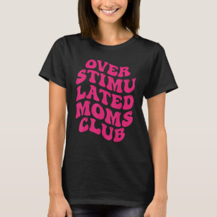 T-shirt Surstimulé Moms Club drôle Dire Super Anxie