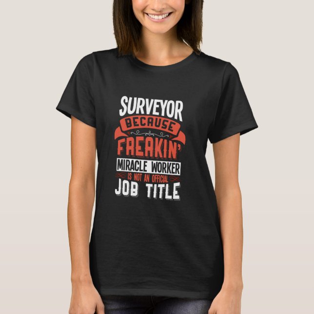 T-shirt Surveyor Freakin Miracle Worker Surveyor (Devant)