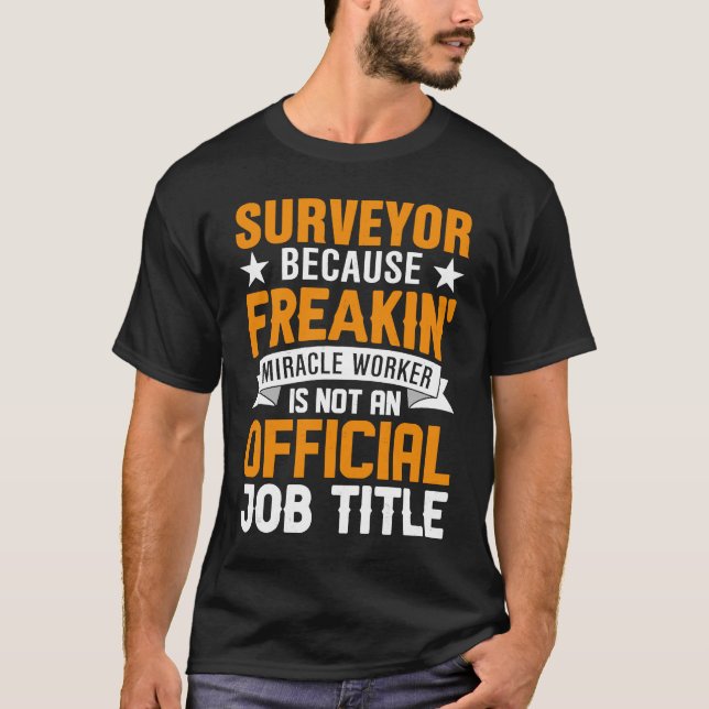 T-shirt Surveyor Parce Que Freakin Miracle Worker N'Est Pa (Devant)