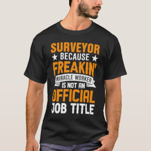 T-shirt Surveyor Parce Que Freakin Miracle Worker N'Est Pa