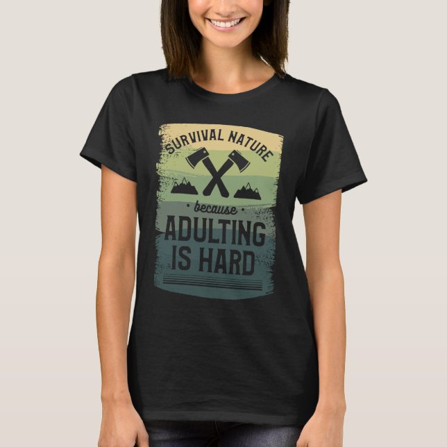 T-shirt Survival Nature Because Adulting Is Hard Camping C (Devant)