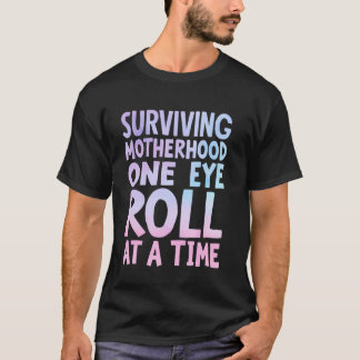 T-shirt Surviving Motherhood One Eye Roll at a Time Mom