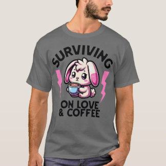 T-shirt Surviving on Love and Coffee