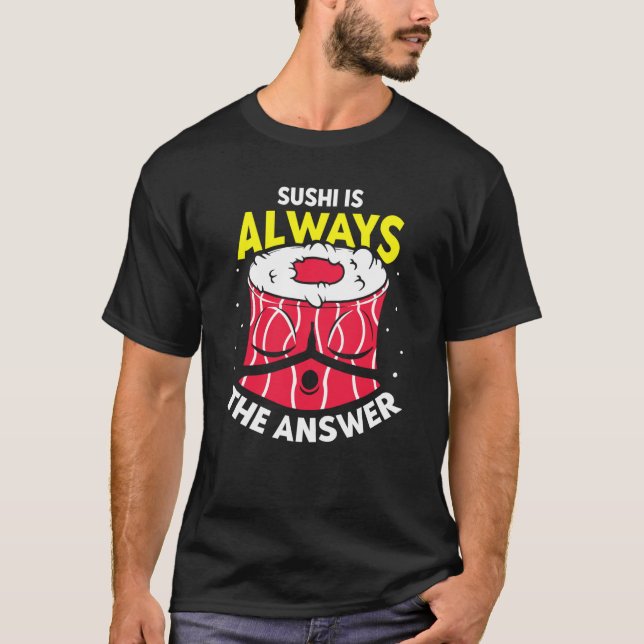 T-shirt Sushi Is Always The Answer  Sayings Eat Meal (Devant)