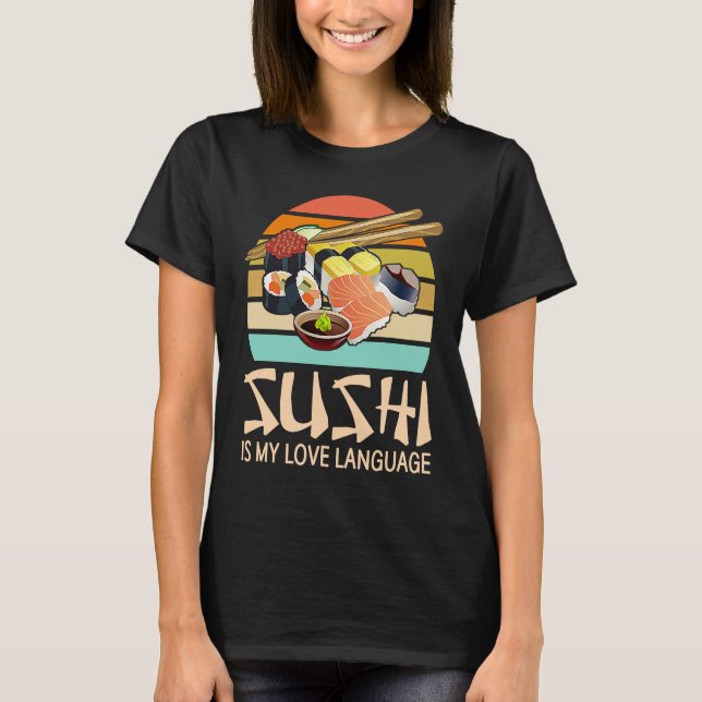 T-shirt Sushi Is My Love Language  Sushi  Japanese Food (Devant)