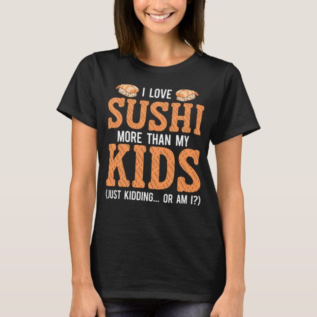 T-shirt Sushi Maman Aime Le Sushi Plus Que Mes Enfants Jus (Devant)