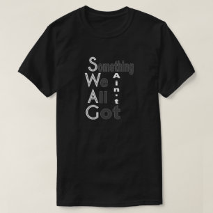 T-shirt SWAG - Quelque chose que nous n'avons pas tous la 