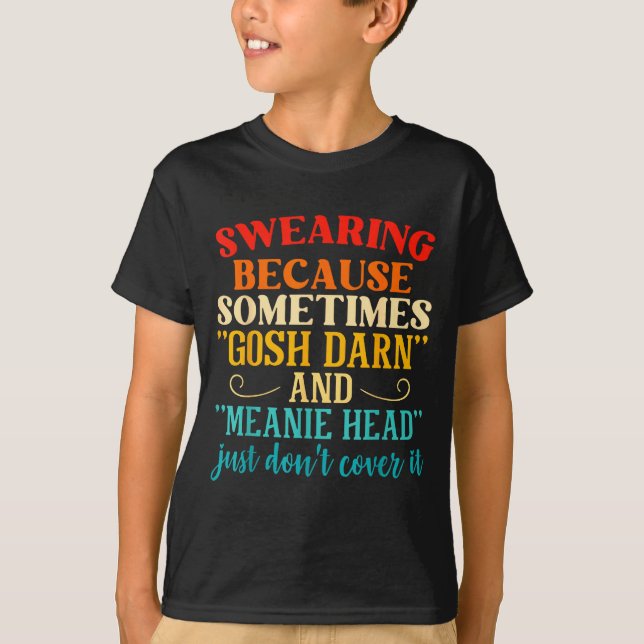 T-shirt Swearing Because Sometimes Gosh Darn And Meanie He (Devant)