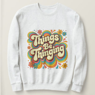 T-shirt sweat Things Be Thinging