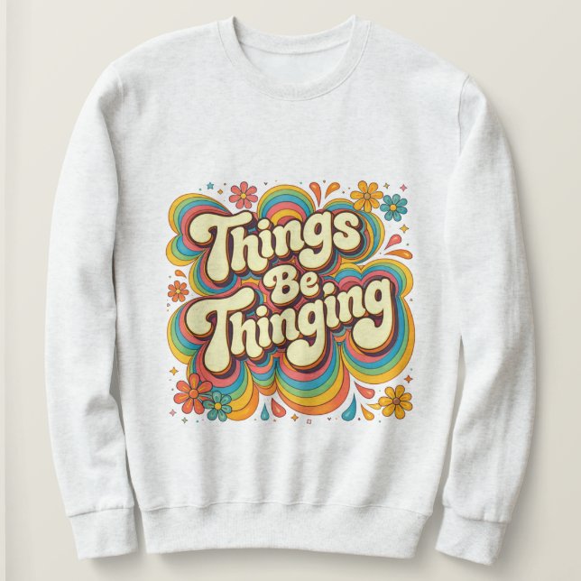 T-shirt sweat Things Be Thinging (Design devant)