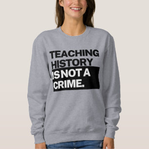 T-shirt sweatshirt Enseigner l'histoire n'est pas