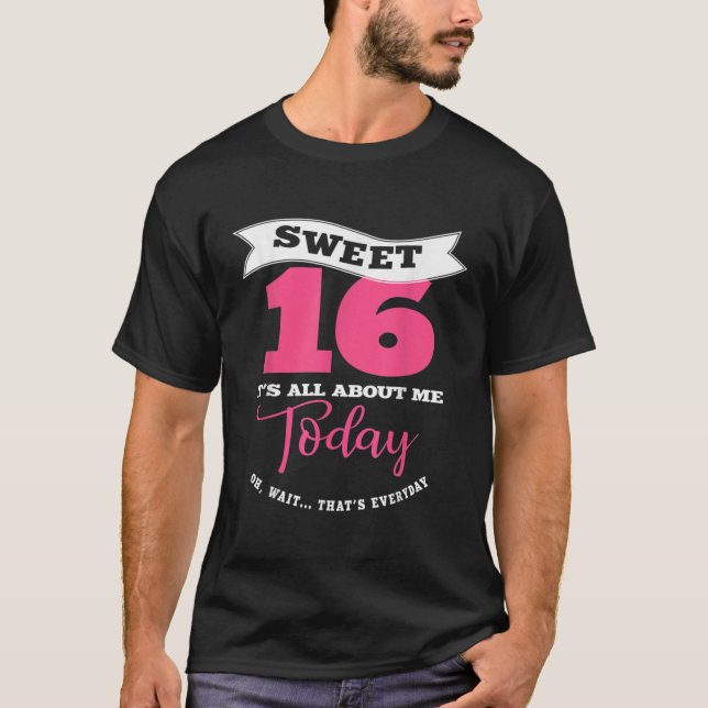 T-shirt Sweet 16 Its About Me Today Sassy Girl Sweet Six (Devant)