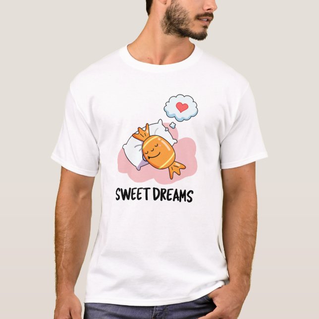 T-shirt Sweet Dreams Funny Candy Pun (Devant)