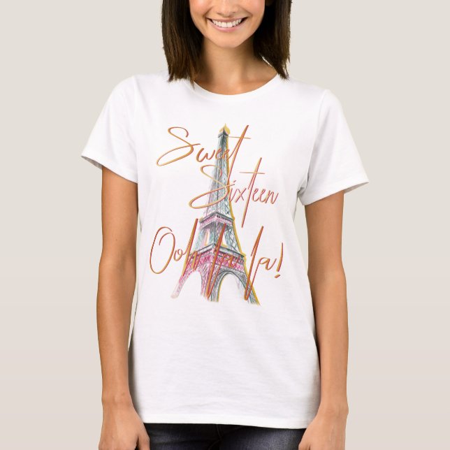 T-shirt Sweet sixteen Paris Tour Eiffel Ooh La La La (Devant)