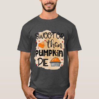 T-shirt Sweeter than Pumpkin Pie Thanksgiving Fall Thanksg