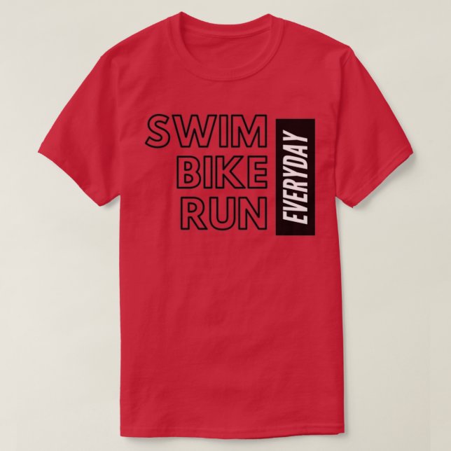 T-shirt Swim Bike et courir tous les jours Triathlte (Design devant)