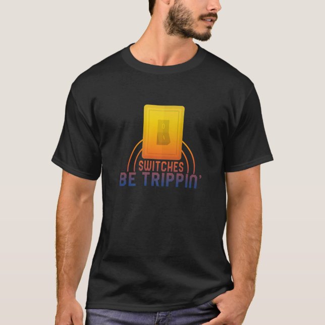 T-shirt Switches Be Trippin' Electrician Electrical Engine (Devant)