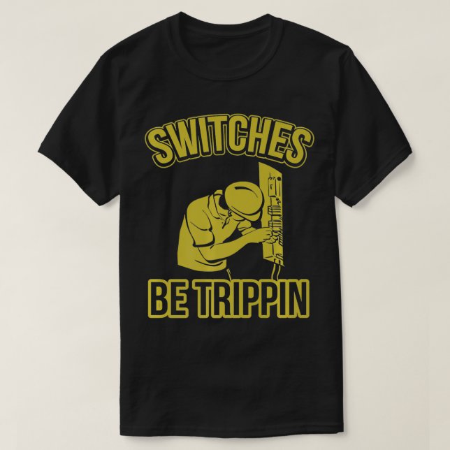 T-shirt Switches Be Trippin Funny Master Electrician Fuse  (Design devant)