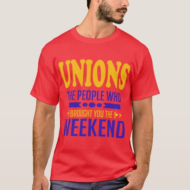 T-shirt Syndicats : Les gens qui vous ont apporté le week- (Devant)