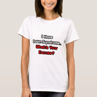 T-shirt Syndrome de Down...Quelle est votre excuse ?