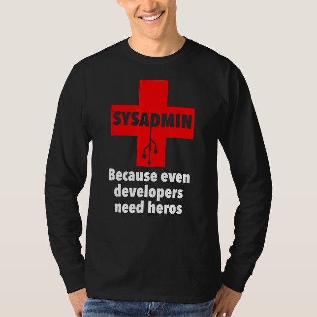 T-shirt sysadmin Parce que même les développeurs ont besoi (Devant)