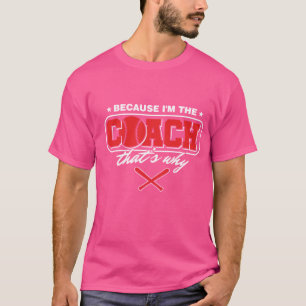 T-shirt T-merde rose avec parce que je suis l'entraîneur