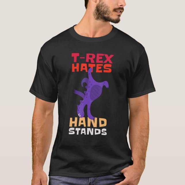 T-shirt T-Rex Hates Hand Stands Dinosaur T-Rex (Devant)