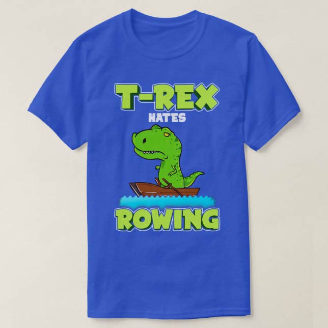 T-shirt T Rex Hates Rowing Ligne Dinosaur bateau (Design devant)