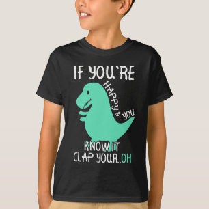 T-shirt T Rex Si vous êtes heureux et que vous le savez, 