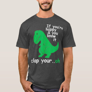 T-shirt T Rex Si vous êtes heureux et que vous le savez, a