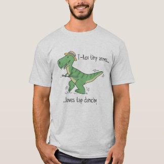 T-shirt T-Rex tiny arms loves tap dancing