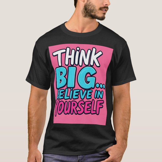 T-shirt T-shirt, Think Big... Believe in Yourself! (Devant)