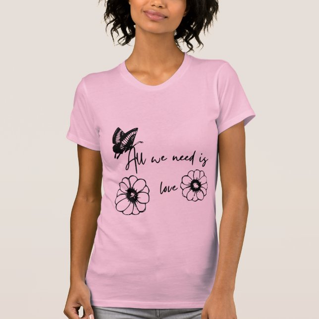 T-shirt T-shirt" Tout ce dont nous avons besoin, c'est de  (Devant)