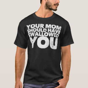T-shirt Ta Mère Aurait Dû T'Avaler