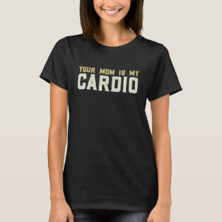 T-shirt Ta mère est ma salle de cardio Musculaire  Faire d