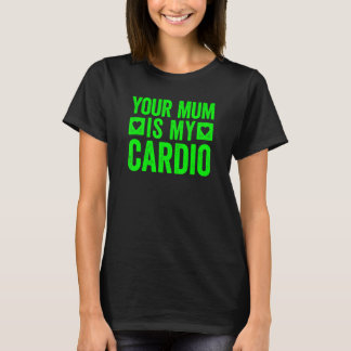 T-shirt Ta Mère Est Mon Cardio 5