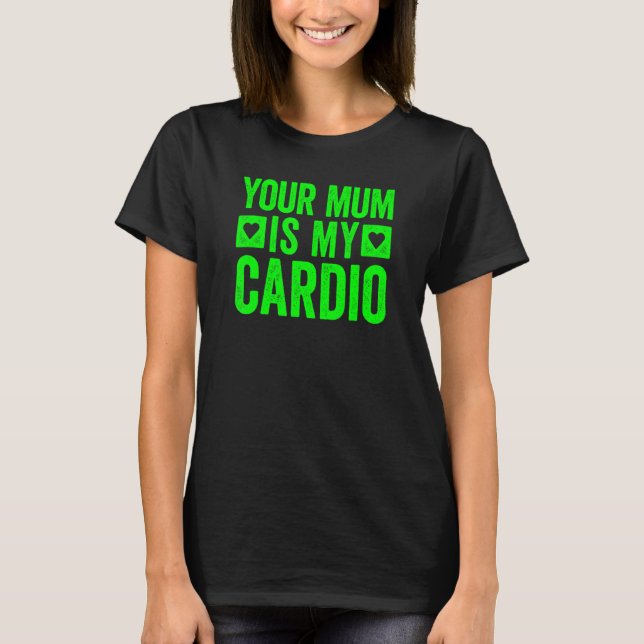 T-shirt Ta Mère Est Mon Cardio 5 (Devant)