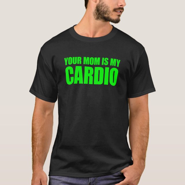 T-shirt Ta Mère Est Mon Cardio Qui Dit : (Devant)